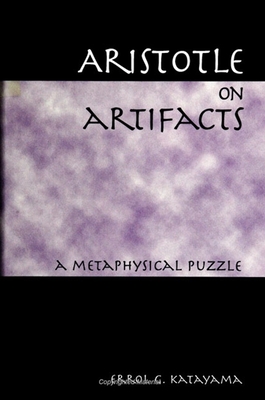 Aristotle on Artifacts: A Metaphysical Puzzle - Katayama, Errol G