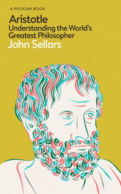 Aristotle: Understanding the World's Greatest Philosopher - Sellars, John