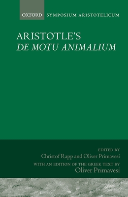 Aristotle's De motu animalium: Symposium Aristotelicum - Rapp, Christof (Editor), and Primavesi, Oliver (Editor)