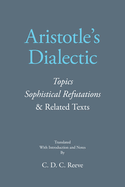 Aristotle's Dialectic: Topics, Sophistical Refutations, and Related Texts