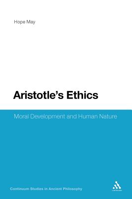 Aristotle's Ethics: Moral Development and Human Nature - May, Hope