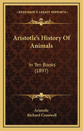 Aristotle's History of Animals: In Ten Books (1897)