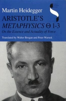 Aristotle's Metaphysics 1-3: On the Essence and Actuality of Force - Heidegger, Martin