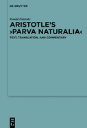 Aristotle's >Parva Naturalia: Text, Translation, and Commentary