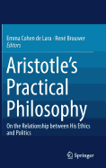 Aristotle's Practical Philosophy: On the Relationship Between His Ethics and Politics