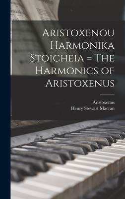 Aristoxenou Harmonika Stoicheia = The Harmonics of Aristoxenus - Aristoxenus (Creator), and Macran, Henry Stewart 1867-