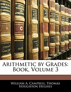 Arithmetic by Grades: Book, Volume 3