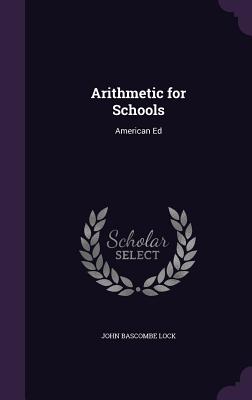 Arithmetic for Schools: American Ed - Lock, John Bascombe