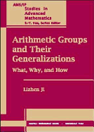 Arithmetic Groups and Their Generalizations: What, Why, and How