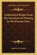 Arithmetical Books From The Invention Of Printing To The Present Time