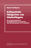 Arithmetische Fhigkeiten Von Schulanfngern: Eine Computersimulation ALS Forschungsinstrument Und ALS Baustein Eines Softwarekonzeptes Fr Die Grundschule