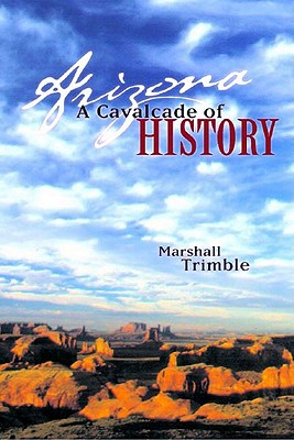 Arizona: A Cavalcade of History - Trimble, Marshall