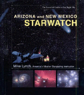 Arizona and New Mexico Starwatch: The Essential Guide to Our Night Sky