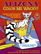 Arizona Color Me Wacky!: Grand Canyon State Plants, Animals, and Insects