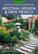Arizona, Nevada & New Mexico Month-By-Month Gardening: What to Do Each Month to Have a Beautiful Garden All Year