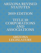 Arizona Revised Statutes 2019 Edition Title 10 Corporations and Associations