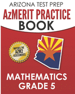 Arizona Test Prep Azmerit Practice Book Mathematics Grade 5: Preparation for Azmerit Mathematics Assessments