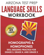 Arizona Test Prep Language Skills Workbook Homographs & Homophones: Skill-Building Practice for Grade 3, Grade 4, and Grade 5