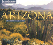 Arizona: The Beauty of It All - Negri, Sam, and Arizona Highways Contributors (Photographer)