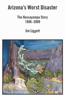 Arizona's Worst Disaster: The Hassayampa Story 1886-2009