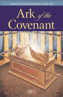 Ark of the Covenant: Purpose and Symbolism of the Ark - Rose Publishing (Creator)