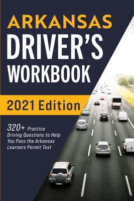 Arkansas Driver's Workbook: 320+ Practice Driving Questions to Help You Pass the Arkansas Learner's Permit Test - Prep, Connect