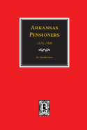 Arkansas Pensioners, 1818-1900: Records of some Residents of Arkansas who applied for Government for benefits arising from service in Federal Military Organizations (Revolutionary War, War of 1812, Indian and Mexican Wars).