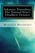 Arkansas Tornadoes: The Natural State's Deadliest Twisters