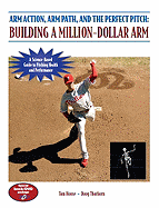 Arm Action, Arm Path, and the Perfect Pitch: Building a Million-Dollar Arm