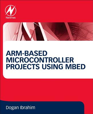 ARM-based Microcontroller Projects Using mbed - Ibrahim, Dogan