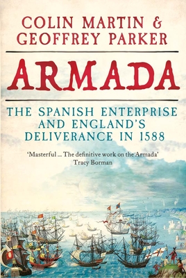 Armada: The Spanish Enterprise and England's Deliverance in 1588 - Martin, Colin, and Parker, Geoffrey