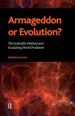 Armageddon or Evolution?: The Scientific Method and Escalating World Problems - Phillips, Bernard S