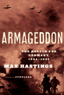 Armageddon: The Battle for Germany, 1944-1945 - Hastings, Max, Sir