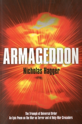 Armageddon: The Triumph of Universal Order; An Epic Poem on the War on Terror and of Holy-War Crusaders - Hagger, Nicholas