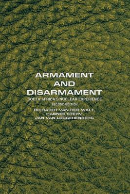 Armament and Disarmament: South Africa's Nuclear Experience - Steyn, Hannes, and Van Loggerenberg, Jan, and Van Der Walt, Richardt