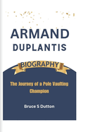 Armand Duplantis Biography: The Journey of a Pole Vaulting Champion