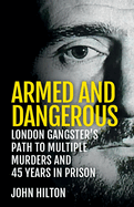 Armed and Dangerous: London Gangster's Path to Multiple Murders and 45 Years in Prison