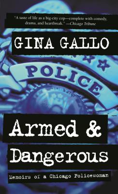 Armed and Dangerous: Memoirs of a Chicago Policewoman - Gallo, Gina