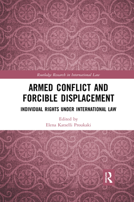 Armed Conflict and Forcible Displacement: Individual Rights under International Law - Katselli Proukaki, Elena (Editor)