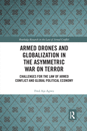 Armed Drones and Globalization in the Asymmetric War on Terror: Challenges for the Law of Armed Conflict and Global Political Economy