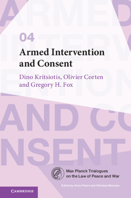 Armed Intervention and Consent - Kritsiotis, Dino, and Corten, Olivier, and Fox, Gregory H.