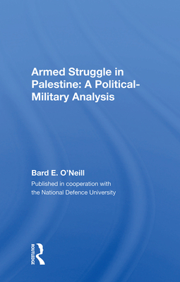 Armed Struggle In Palestine: A Political-military Analysis - O'neill, Bard E.