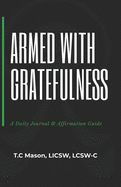 Armed with Gratefulness: A Daily Journal & Affirmation Guide