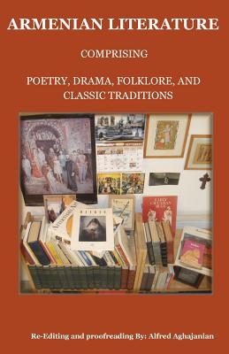 Armenian Literature: Comprising Poetry, Drama, Folklore, and Classic Traditions - Aghajanian, Alfred (Editor)