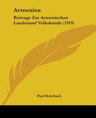 Armenien: Beitrage Zur Armenischen Landesund Volkskunde (1919) - Rohrbach, Paul