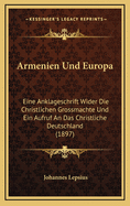 Armenien Und Europa: Eine Anklageschrift Wider Die Christlichen Grossmachte Und Ein Aufruf An Das Christliche Deutschland (1897)