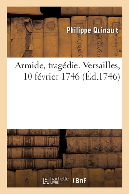Armide, trag?die. Versailles, 10 f?vrier 1746 - Quinault, Philippe