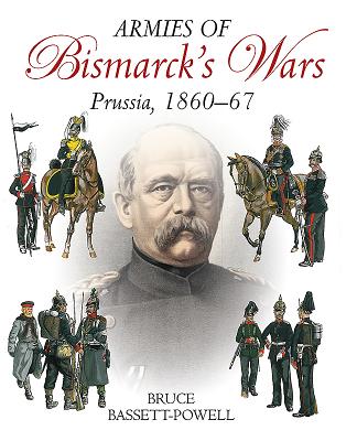 Armies of Bismarck's Wars: Prussia, 1860-67 - Basset Powell, Bruce