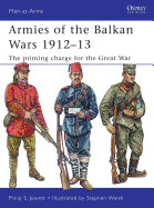 Armies of the Balkan Wars 1912-13: The Priming Charge for the Great War