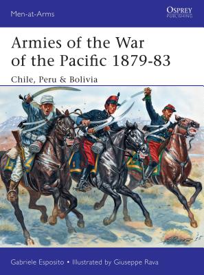 Armies of the War of the Pacific 1879-83: Chile, Peru & Bolivia - Esposito, Gabriele